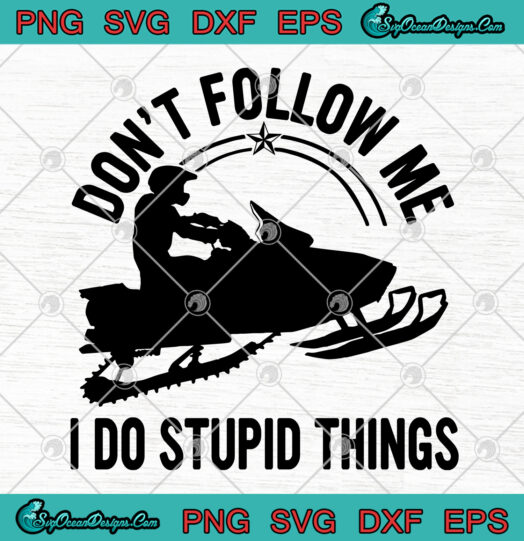 Dont Follow Me I Do Stupid Things Snowmobile svg png