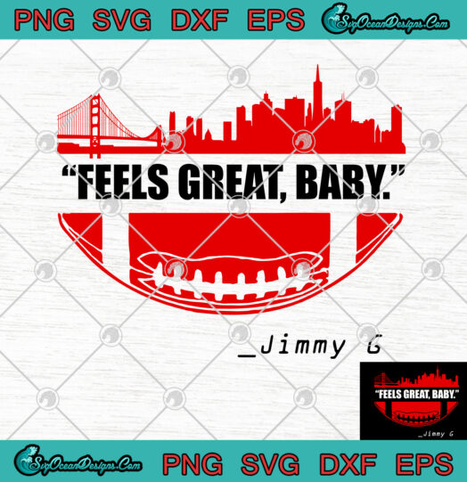 Feels Great Baby Jimmy G Football San Francisco SVG PNG