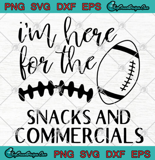 Im Here For The Snacks And Commercials svg png