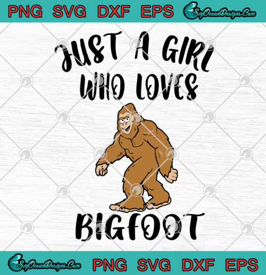 Just A Girl Who Loves Bigfoot SVG PNG
