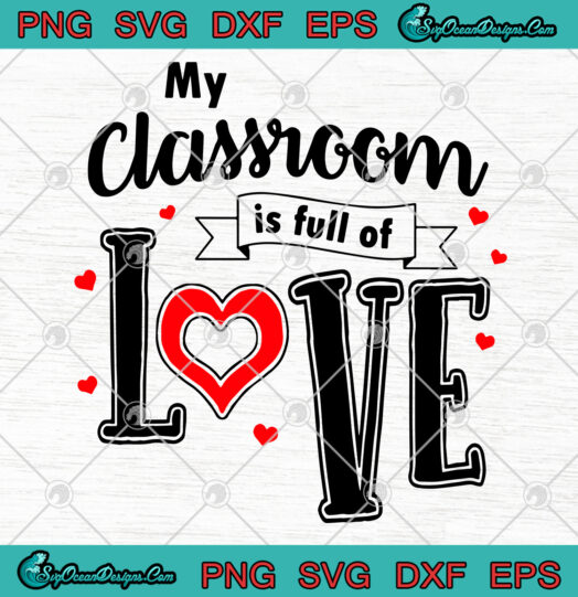 My Classroom Is Full Of Love svg png