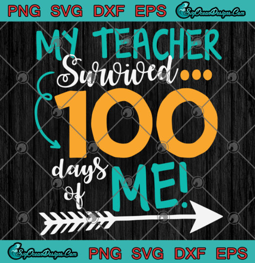 My Teacher Survived 100 Days Of Me SVG PNG