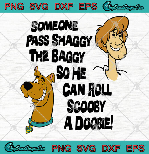 Scooby Doo Someone Pass Shaggy The Baggy so He Can Roll Scooby a Doobie SVG PNG EPS DXF