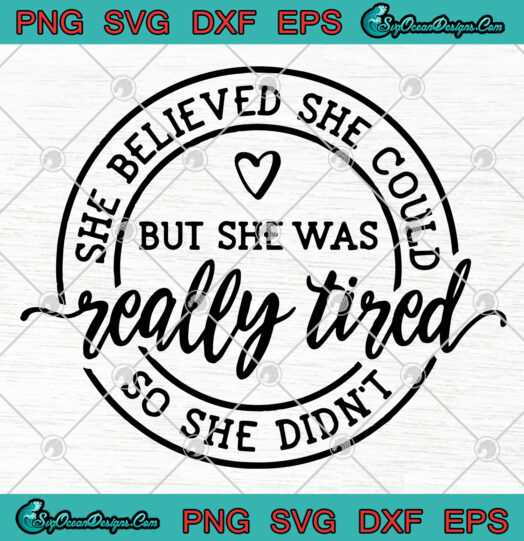 She Believed She Could But She Was Really Tired So She Didnt SVG