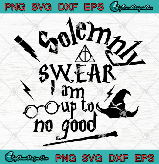 Solemnly Swear I Am Up To No Good SVG PNG
