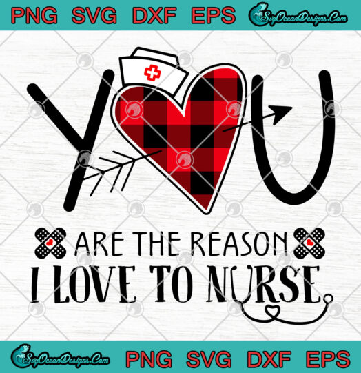 You Are The Reason I Love To Nurse svg png