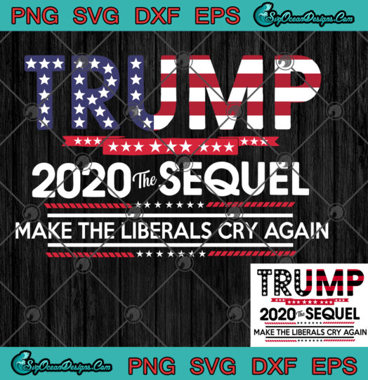 trump 2020 the sequel make the liberals cry again SVG PNG