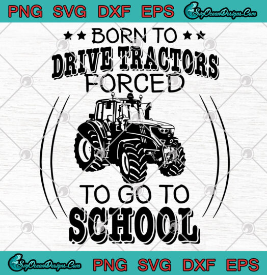 Born To Drive Tractors Forced To Go To School svg png