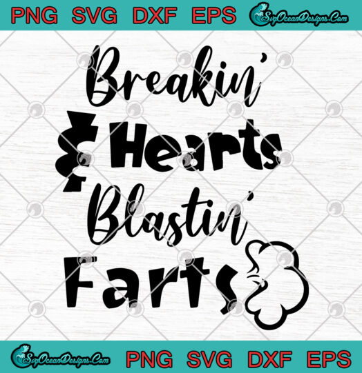 Breakin Hearts And Blastin Farts SVG