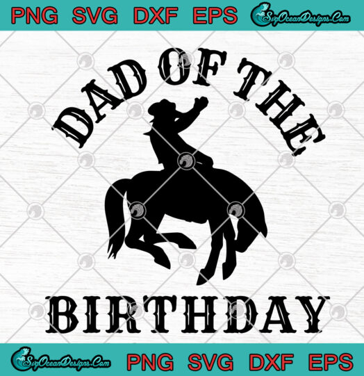 Dad Of The Birthday Cowboy svg png