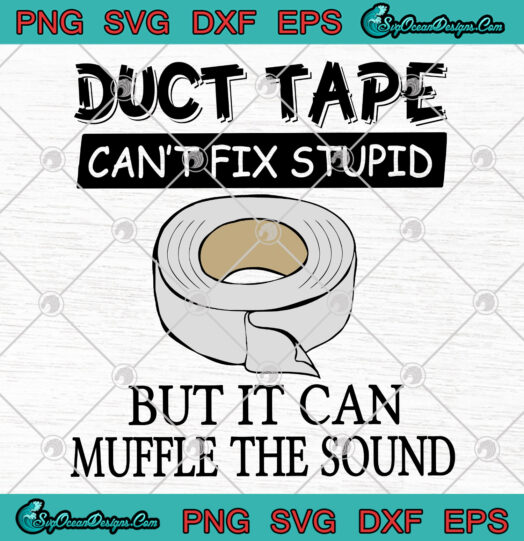 Duct Tape Cant Fix Stupid svg