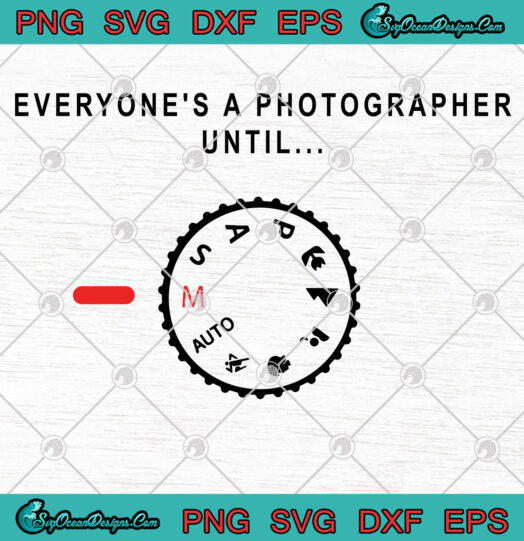 Everyones A Photographer Until SVG