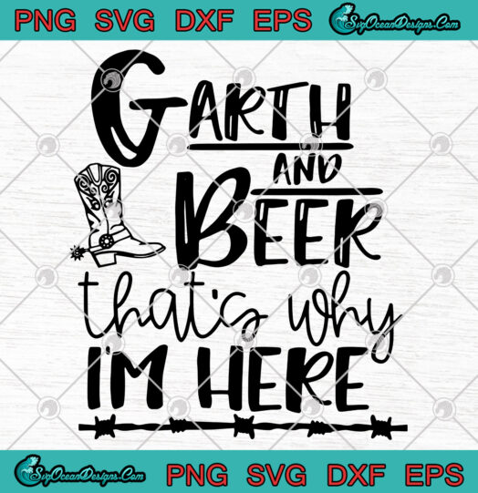 Garth And Beer Thats Why Im Here svg png