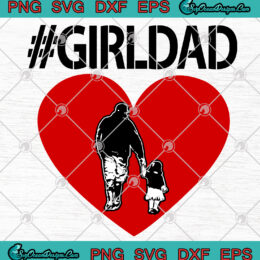 #GirlDad Valentine's Day SVG PNG Father's Day SVG Art Vector SVG