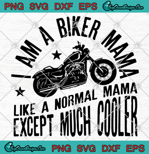 I Am A Biker Mama Like A Normal Mama Except Much Cooler SVG