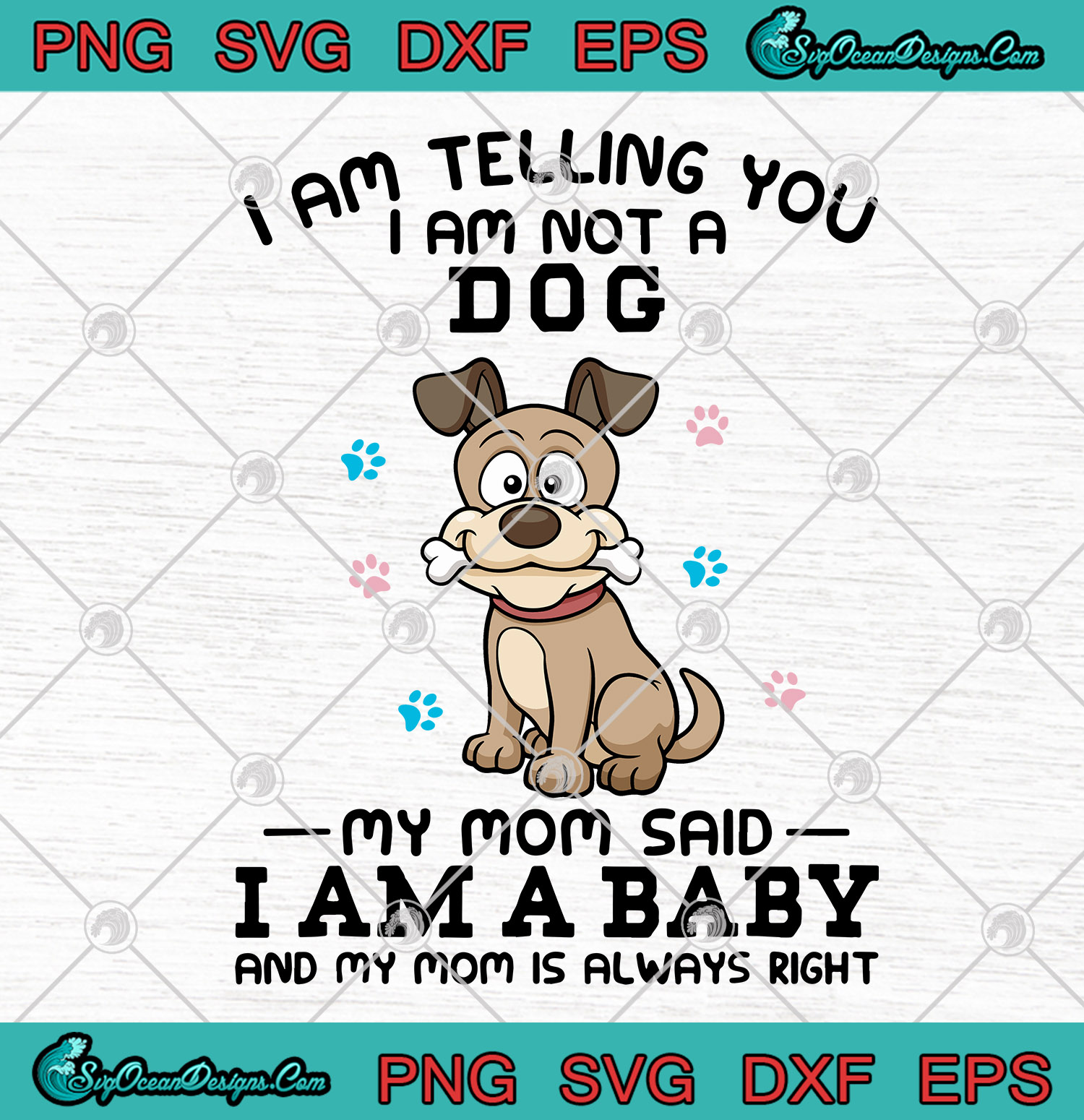 I Am Telling You I Am Not A Dog My Mom Said I Am A BaBy SVG PNG EPS DXF ...
