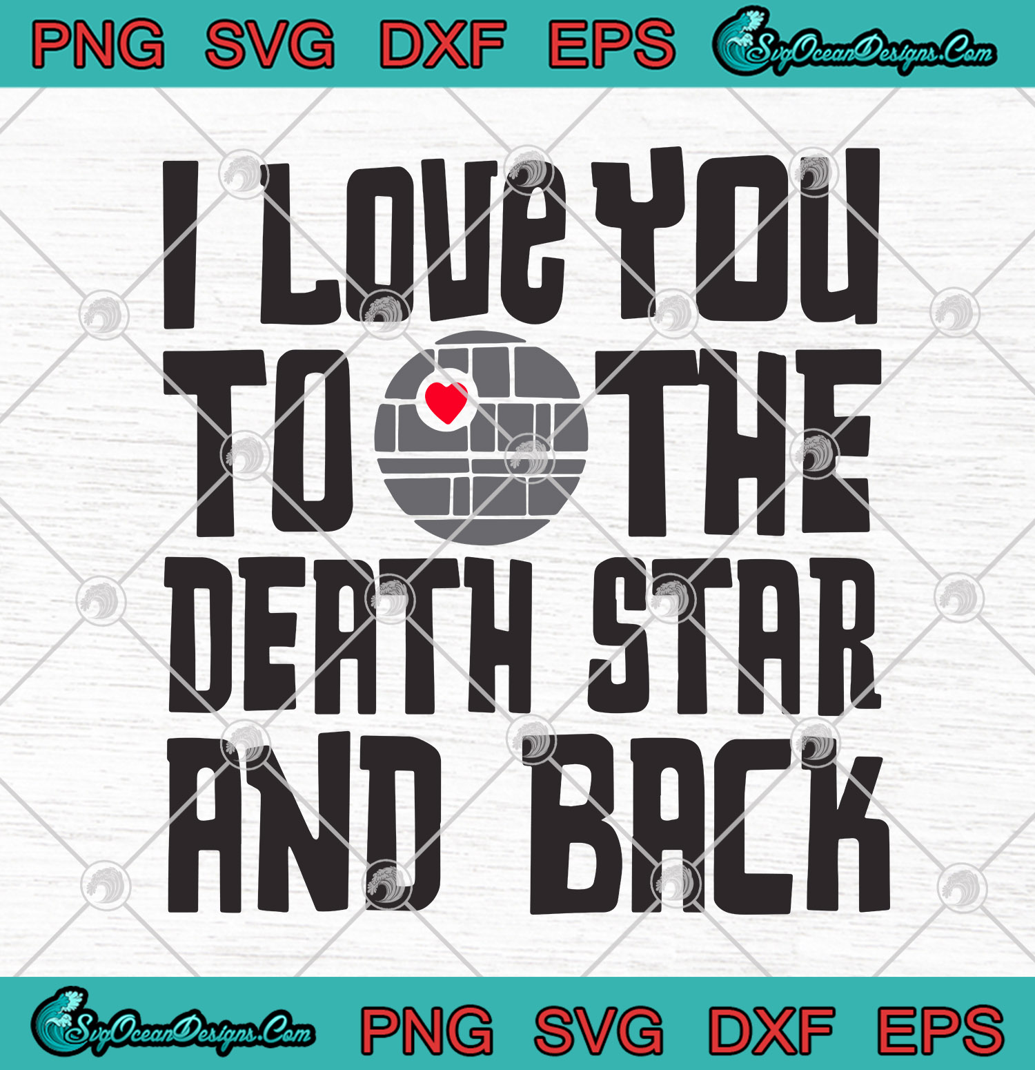 Download Star Wars I Love You to The Death Star and Back SVG PNG EPS DXF - Designs Digital Download
