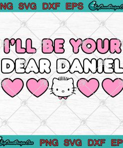 Hello Kitty I'll Be Your Dear Daniel Valentine's Day SVG PNG EPS DXF Art  For Shirt - Crella