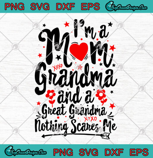 Im A Mom Grandma And A Great Grandma Nothing Scares Me SVG