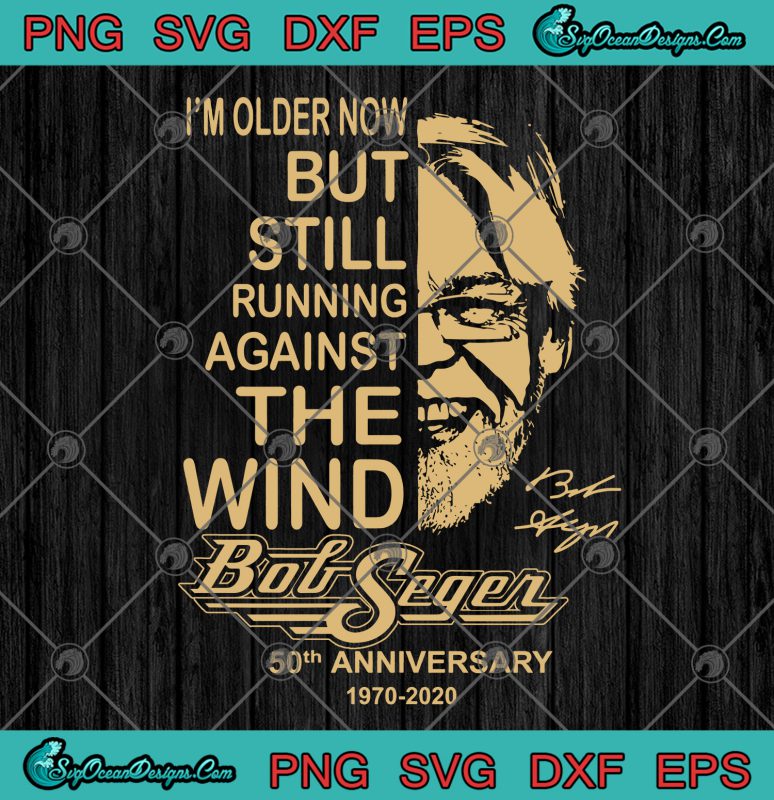 I'm Older Now But Still Running Against The Wind Bog Seger SVG PNG EPS ...