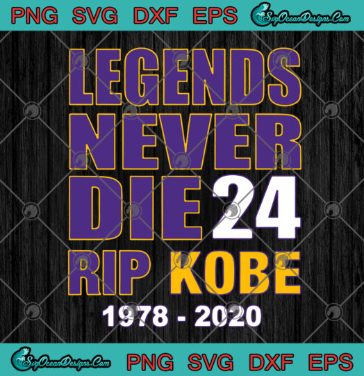 Legends Never Die 24 Rip Kobe 1978 2020 svg png