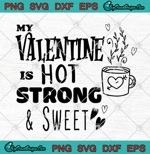 My Valentine Is Hot Strong And Sweet SVG