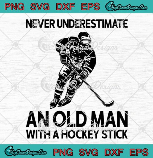 Never Underestimate An Old Man With A Hockey Stick SVG PNG EPS-Ice hockey Vector ClipArt Cut file