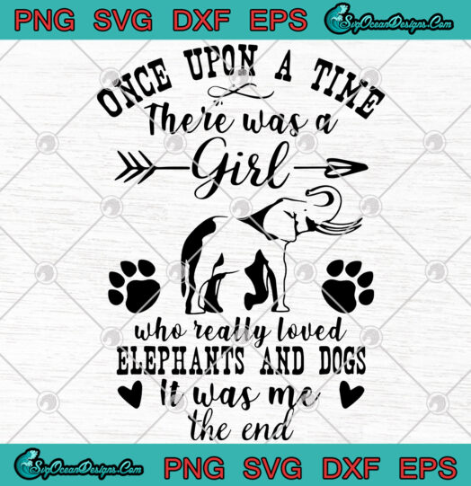 Once Upon A Time There Was A Girl Who Really Loved Elephants And Dogs svg