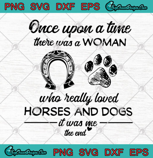 Once Upon A Time There Was A Woman Who Really Loved Horses And Dogs svg