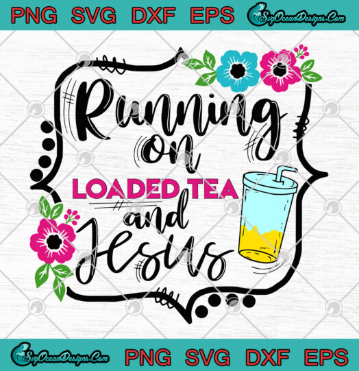 Running On Loaded Tea And Jesus svg png