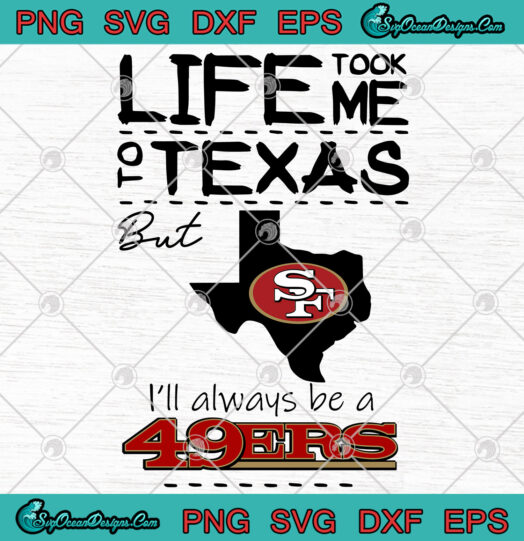 San Francisco 49er Life Took Me Texas Football svg png