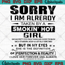 Sorry I Am Already Taken By A Smokin' Hot Girl SVG PNG EPS DXF Art Vector