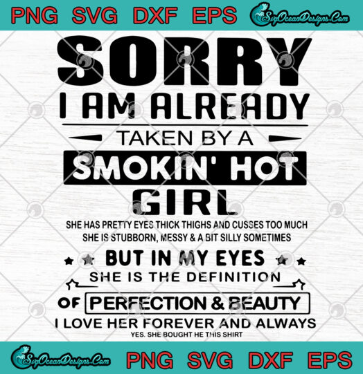 Sorry I Am Already Taken By A Smokin Hot Girl svg png