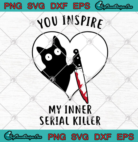 You Inspire My Inner Serial Killer svg png
