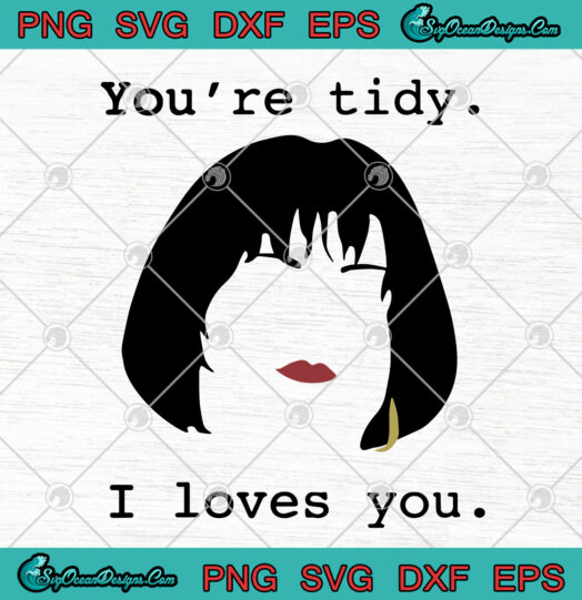 Youre Tidy i love you svg png