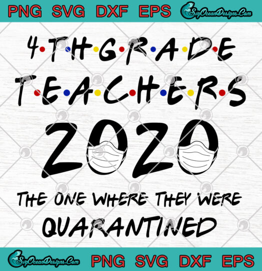 4TH Grade Teachers 2020 The One Where They Were Quarantined svg png