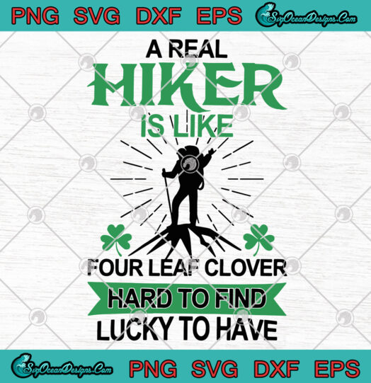 A Real Hiker Is Like Four Leaf Clover Hard To Find Lucky To Have svg png