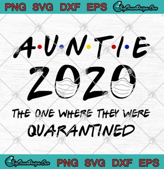 Auntie 2020 The One Where They Were Quarantined svg png