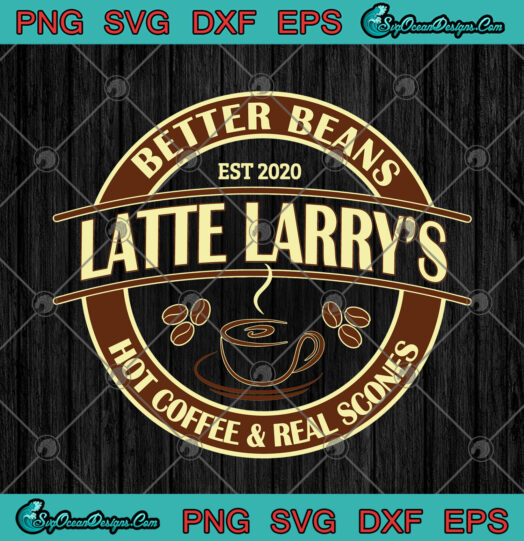Better Beans Latte Larrys Hot Coffee And Real Scones