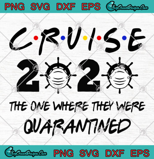 Cruise 2020 The One Where They Were Quarantined svg png