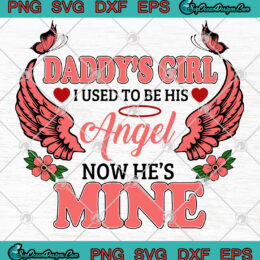 Daddy's Girl I Used To Be His Angel Now He's Mine SVG PNG Clipart Cut File Art Vector