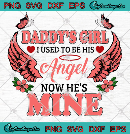 Daddys Girl I used To Be His Angel Now Hes Mine svg png