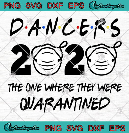 Dancers 2020 The One Where They Were Quarantined svg png