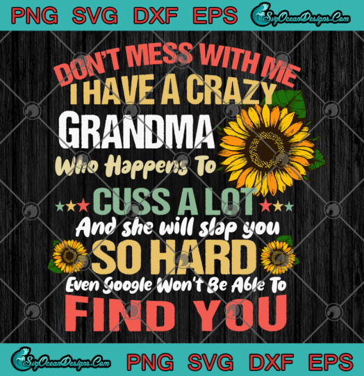 Dont Mess With Me I Have A Crazy Grandma svg png