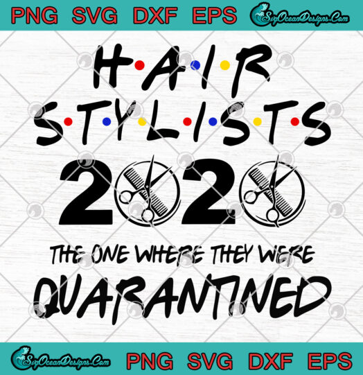 Hair Stylist 2020 The One Where They Were Quarantined svg png