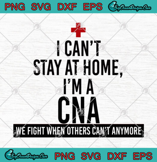 I Cant Stay At Home Im A CNA We Fight When Others Cant Anymore 1
