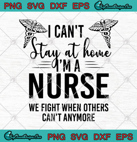 I Cant Stay At Home Im A Nurse We Fight When Others Cant Anymore