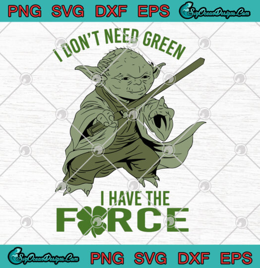 I Dont Need Green I Have The Force