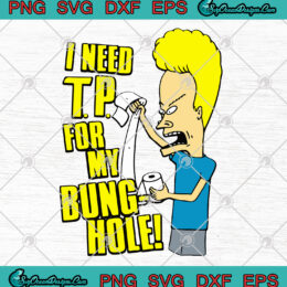 Beavis Toilet Paper I Need TP For My BungHole SVG PNG-Beavis Toilet Paper SVG Art Vector Designs for shirts