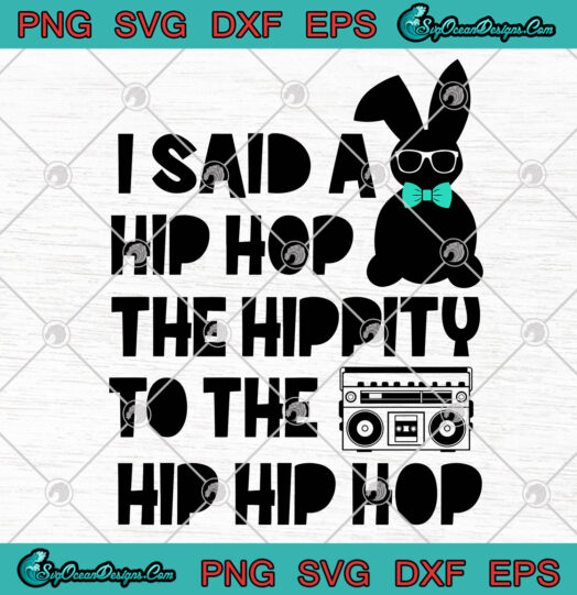 I Said A Hip Hop The Hippity To The Hip Hip Hip svg png